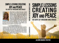 Title: Simple Lessons Creating Joy and Peace: 55 Days of Wisdom and Grace, Author: Alison Foster