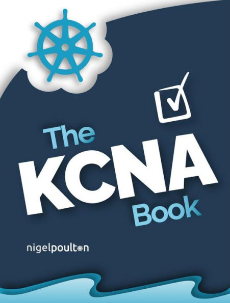 The KCNA Book: Kubernetes and Cloud Native Associate