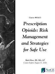 Title: Prescription Opioids: Risk Management and Strategies for Safe Use, Author: NetCE
