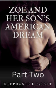 Title: Zoe and Her Son's American Dream Part Two, Author: Stephanie Gilbert