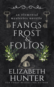 Ebook downloads for mobiles Fangs, Frost, and Folios: A New Elemental Mysteries Adventure by Elizabeth Hunter (English Edition)  9781959590347