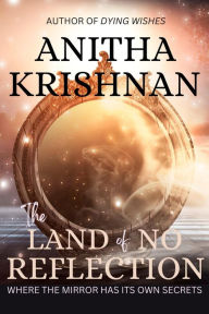 Title: The Land of No Reflection, Author: Anitha Krishnan