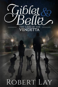 Title: Giblet & Belle: The Case Of The Vendetta, Author: Robert Lay