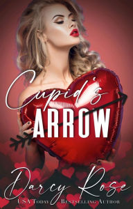 Title: Cupid's Arrow: A Brother's best Friend Romance, Author: Darcy Rose