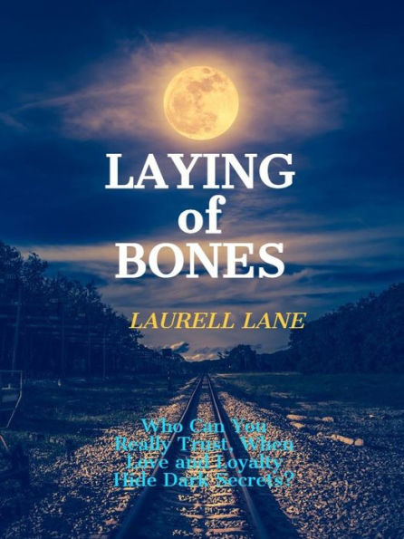 Laying of Bones: Who Can You Really Trust, When Love and Loyalty Hide Dark Secrets