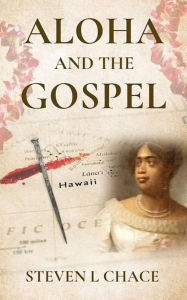 Title: Aloha and the Gospel, Author: Steven L. Chace