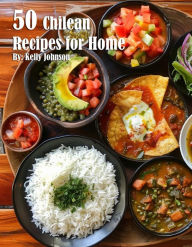 Title: 50 Chilean Recipes for Home, Author: Kelly Johnson