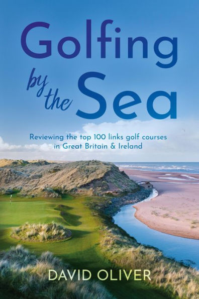 Golfing By The Sea: Reviewing the top 100 links golf courses in Great Britain & Ireland