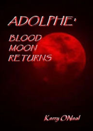 Title: Adolphe' - Blood Moon Returns, Author: Kerry Oneal