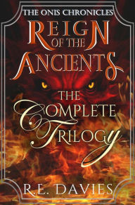 Title: Reign of the Ancients: The Complete Trilogy, Author: R.E. Davies