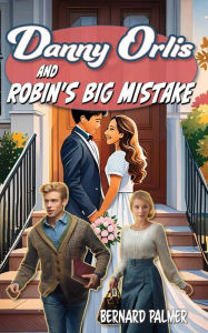 Title: Danny Orlis and Robin's Big Mistake, Author: Bernard Palmer
