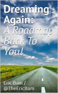 Title: Dreaming Again: A Roadmap Back To You!, Author: Eric Bam