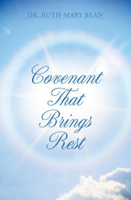 Title: COVENANT THAT BRINGS REST, Author: Dr. Ruth-Mary Bean