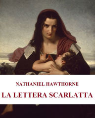 Title: La Lettera Scarlatta: Illustrazioni e Versione Originale, Author: Nathaniel Hawthorne