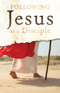 Title: Following Jesus as a Disciple, Author: Dr. Raymond Heiser