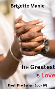 Title: The Greatest is Love, Author: Brigette Manie