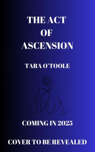 Title: The Act of Ascension: The pulse-pounding epic conclusion to The Rite of Radnick Duology, Author: Tara O'toole