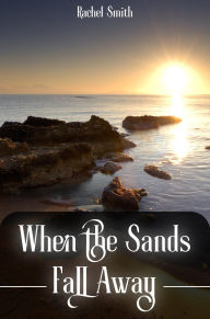 Title: When the Sands Fall Away, Author: Rachel Smith