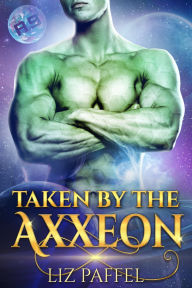 Title: Taken by the Axxeon, Author: Liz Paffel