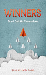 Title: Winners Don't Quit On Themselves, Author: Ricci Michelle Smith