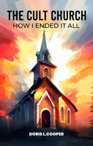 Title: The Cult Church: How I Ended It All, Author: Doris L. Cooper