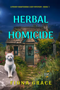 Title: Herbal Homicide (A Penny Hawthorne Cozy MysteryBook 1), Author: Fiona Grace