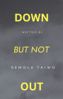 Down But Not Out: ...persevering through life storms