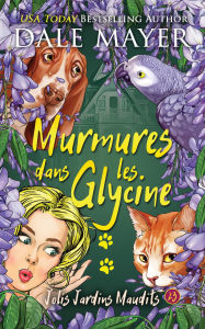 Title: Murmures dans la Glycine, Author: Dale Mayer