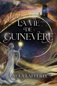 Title: La Vie de Guinevere, Author: Paula Lafferty