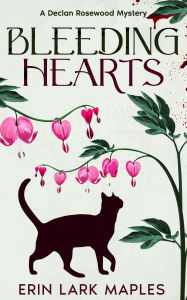 Title: Bleeding Hearts: A Declan Rosewood Mystery, Author: Erin Lark Maples