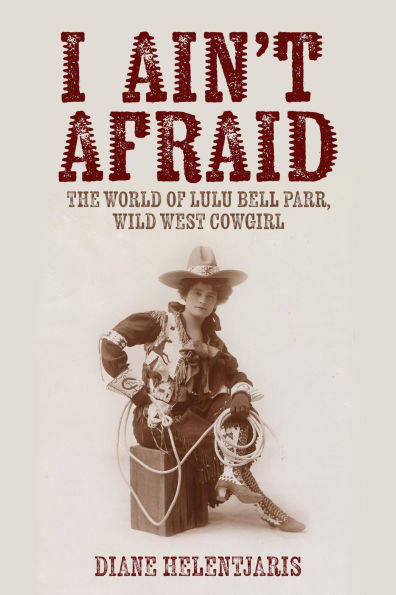 I Ain't Afraid: The World of Lulu Bell Parr, Wild West Cowgirl