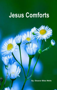 Title: Jesus Comforts, Author: Eleanor Bliss Wells