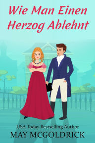 Title: Wie Man Einen Herzog Ablehnt, Author: May McGoldrick