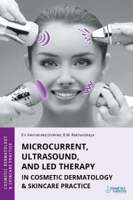 Title: Microcurrent, Ultrasound, and LED Therapy in Cosmetic Dermatology & Skincare Practice, Author: Elena Hernandez-Jimenez