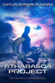 Title: The Athabasca Project: The Dawnfall Saga Prequel, Author: Caitlin Mckenna