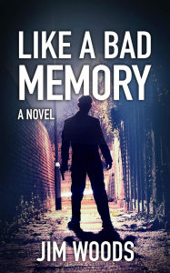 Title: Like A Bad Memory, Author: Jim Woods