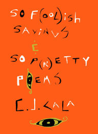 Title: 50 F(ool)ish Sayings & 50 P(r)etty Poems, Author: C. J. Cala