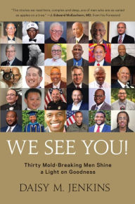 Title: We See You!: Thirty Mold-Breaking Men Shine a Light on Goodness, Author: Daisy M. Jenkins