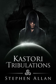 Title: Kastori Tribulations, Author: Stephen Allan