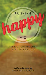 Title: Running Happy A-Z: Simple Lessons with Serious Results, Author: Judy Rockstroh