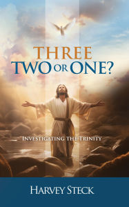 Title: Two, Three, or One?: Investigating the Trinity, Author: Harvey Steck