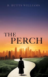 Title: THE PERCH, Author: B. Butts Williams