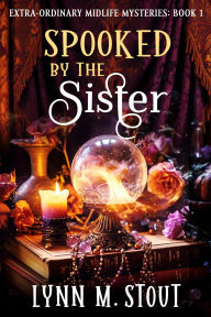 Title: Spooked by the Sister: Paranormal Women's Mystery, Author: Lynn M. Stout