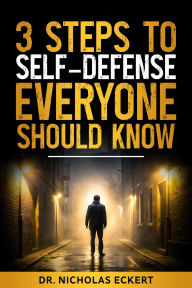 Title: 3 Steps to Self-Defense Everyone Should Know, Author: Nicholas Eckert