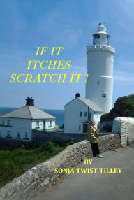 Title: IF IT ITCHES SCRATCH IT!, Author: Sonja Twist Tilley