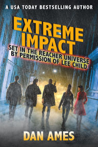 Title: EXTREME IMPACT (Jack Reacher's Special Investigators), Author: Dan Ames