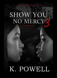 Title: Show You No Mercy 3: Vendetta, Author: K Powell