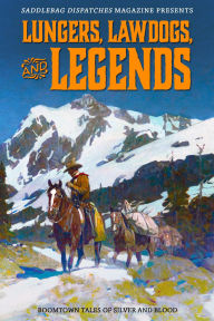 Title: Lungers, Lawdogs, and Legends: Boomtown Tales of Silver and Blood, Author: Dennis Doty