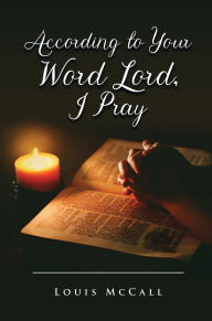 Title: According to Your Word Lord, I Pray, Author: Louis McCall