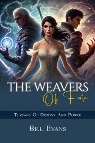 Title: The Weavers of Fate: A story of three souls., Author: Bill Evans